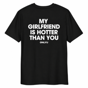 MY GIRLFRIEND IS HOTTER personalizuoti marškinėliai